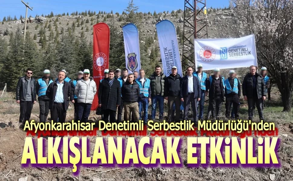 Afyonkarahisar Denetimli Serbestlik Müdürlüğü'nden Orman Haftası'na 500 Fidanlık Katkı