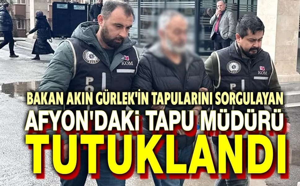 Adalet Bakanı Gürlek'in Tapu Kayıtlarını Usulsüz Sorgulayan Müdür Tutuklandı