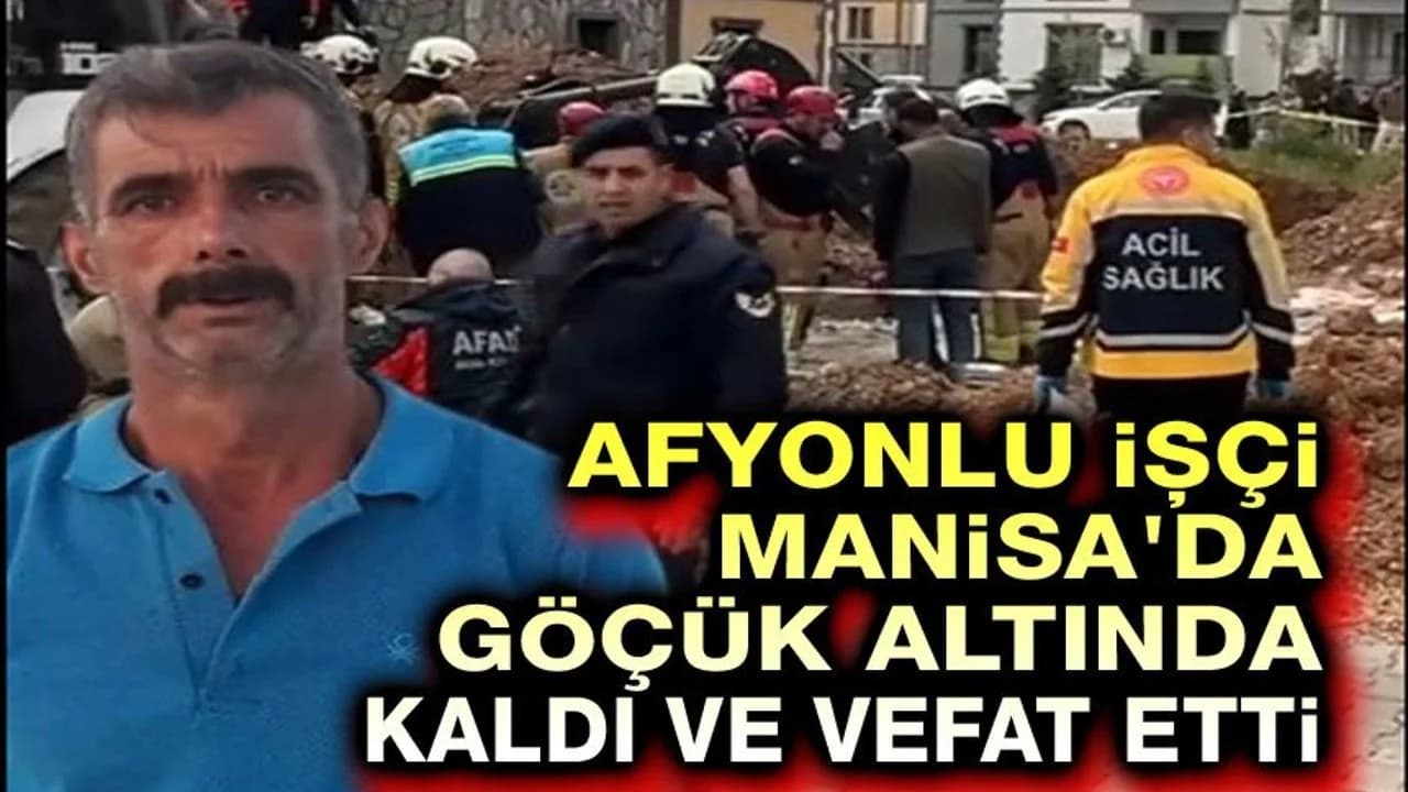 Manisa'da Altyapı Çalışmasında Feci Kaza: Afyonkarahisarlı İşçi Göçük Altında Can Verdi