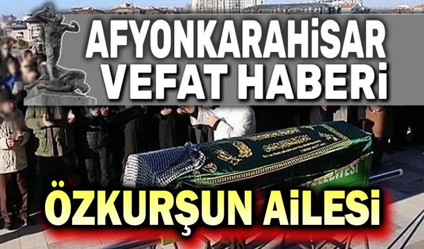 Afyonkarahisar'da Acı Kayıp: Mehmet Özkurşun Hayatını Kaybetti