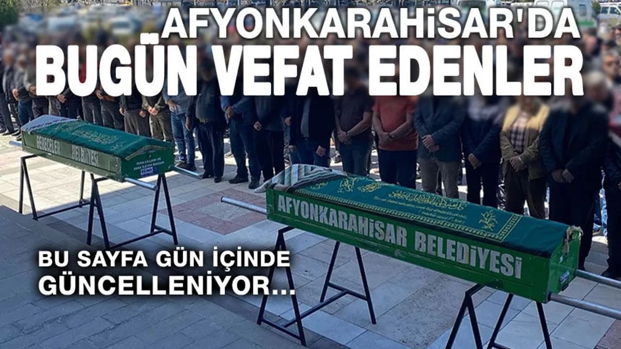 Afyonkarahisar'da 12 Mart 2026 Tarihli Vefat İlanları Açıklandı