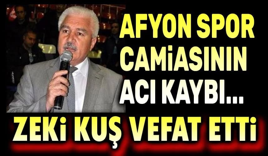 Afyonkarahisar Spor ve Eğitim Dünyasının Acı Günü: Zeki Kuş Vefat Etti