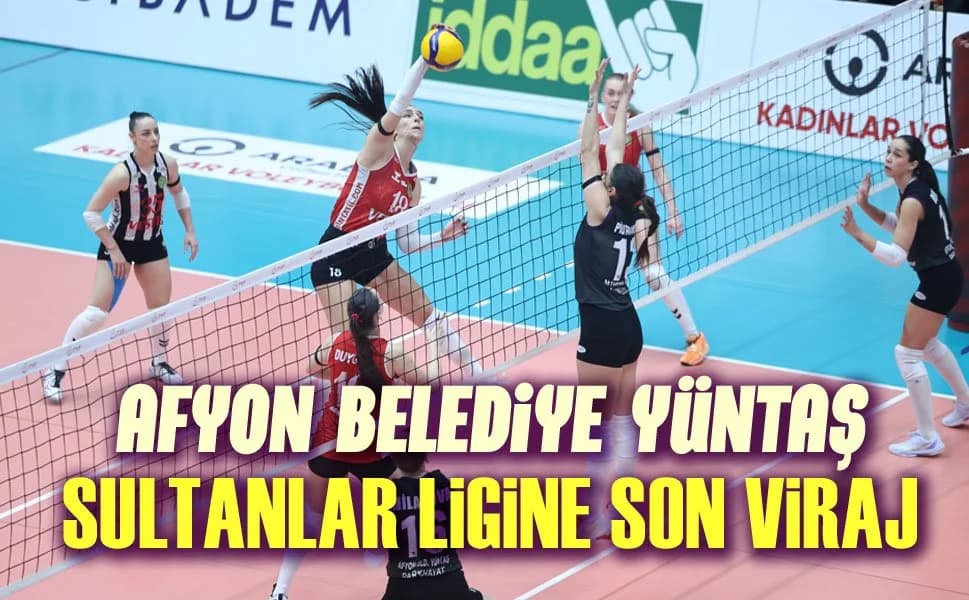 Afyon Belediye Yüntaş, Sultanlar Ligi İçin Final Sahnesine Çıkıyor