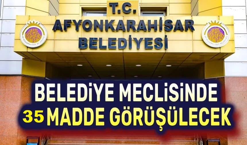 Afyonkarahisar Belediye Meclisi Nisan Ayı Mesaisinde 35 Maddeyi Karara Bağlayacak