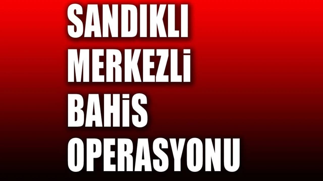 Sandıklı Merkezli 5 İlde Yasa Dışı Bahis Ağı Çökertildi: 540 Milyon Liralık Hacim Tespit Edildi
