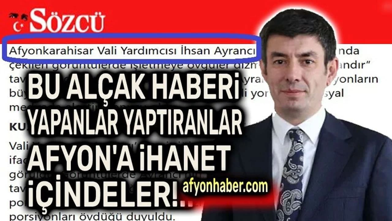 Afyonkarahisar Vali Yardımcısı Ayrancı’dan Sözcü’ye Çok Sert Tepki: "Şeref Fakiri Alçak Yalancılar!"