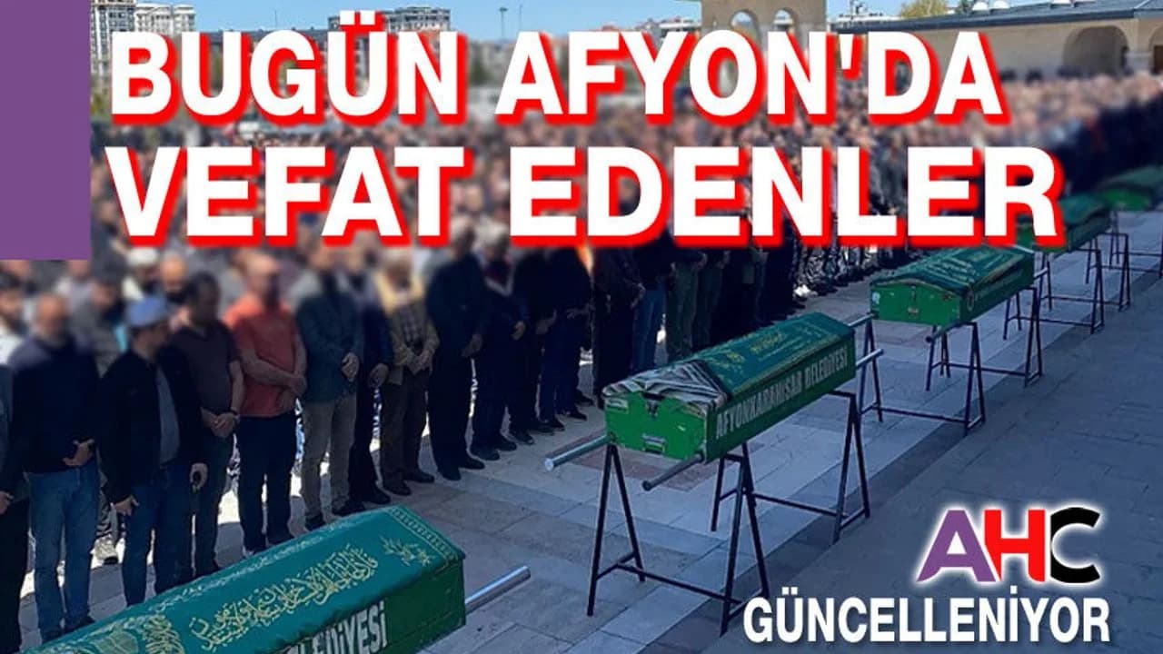 Afyonkarahisar’da Bugün Vefat Edenler (8 Mart 2026)