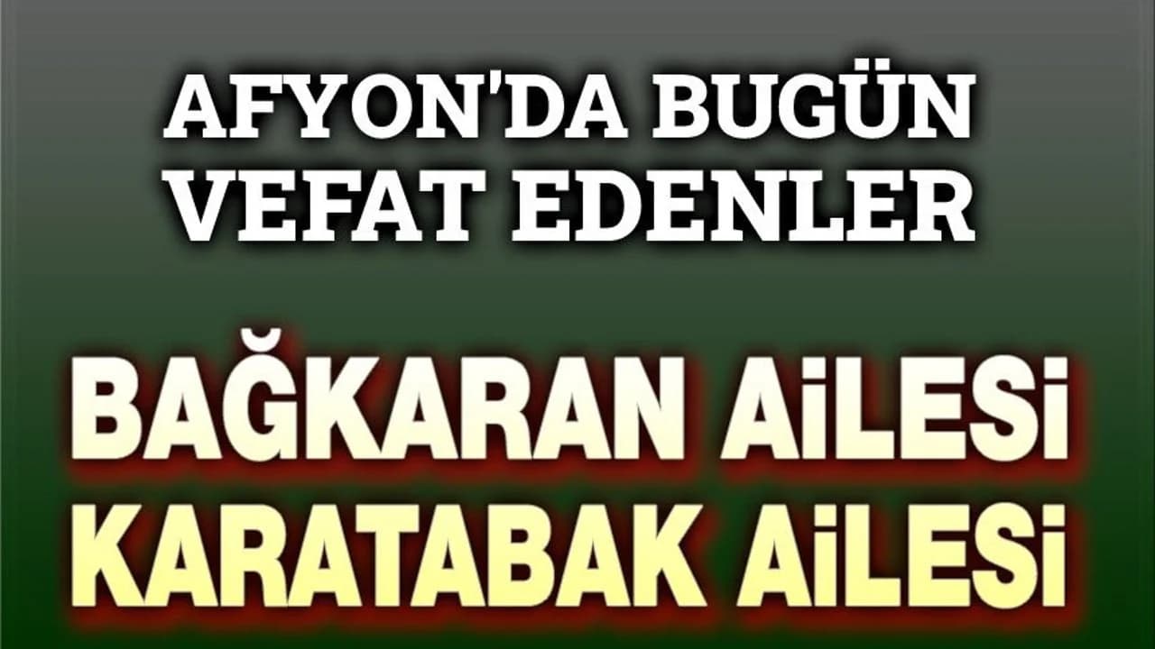 Afyonkarahisar'da İki Ailenin Acı Günü: 2 Mayıs Vefat ve Cenaze Duyuruları